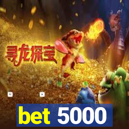 bet 5000